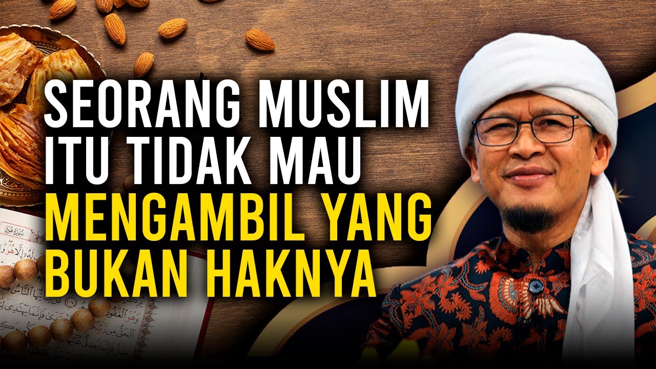 SEORANG MUSLIM ITU TIDAK MAU MENGAMBIL YANG BUKAN HAKNYA