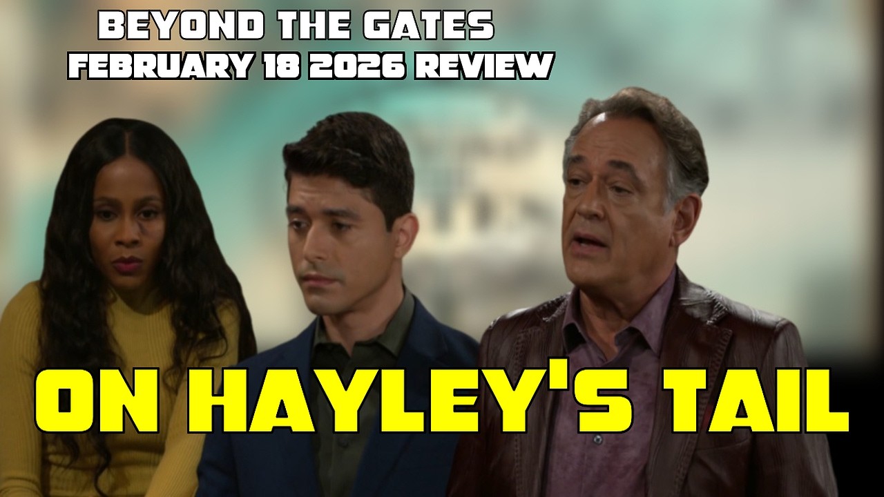 Beyond the Gates | February 18 2026 Review | Tomas Questions Hayley as Bill Hires Joey & Randy.