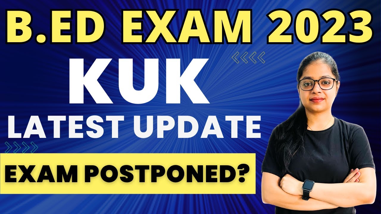 KUK University Latest Update 😱 !! | B.ed Exam 2023 | B.ed Exam Postponed ? | B.ed Learners