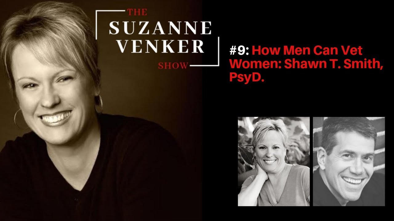 #9  How Men Can Vet Women: Shawn T. Smith, PsyD.-The Suzanne Venker Show