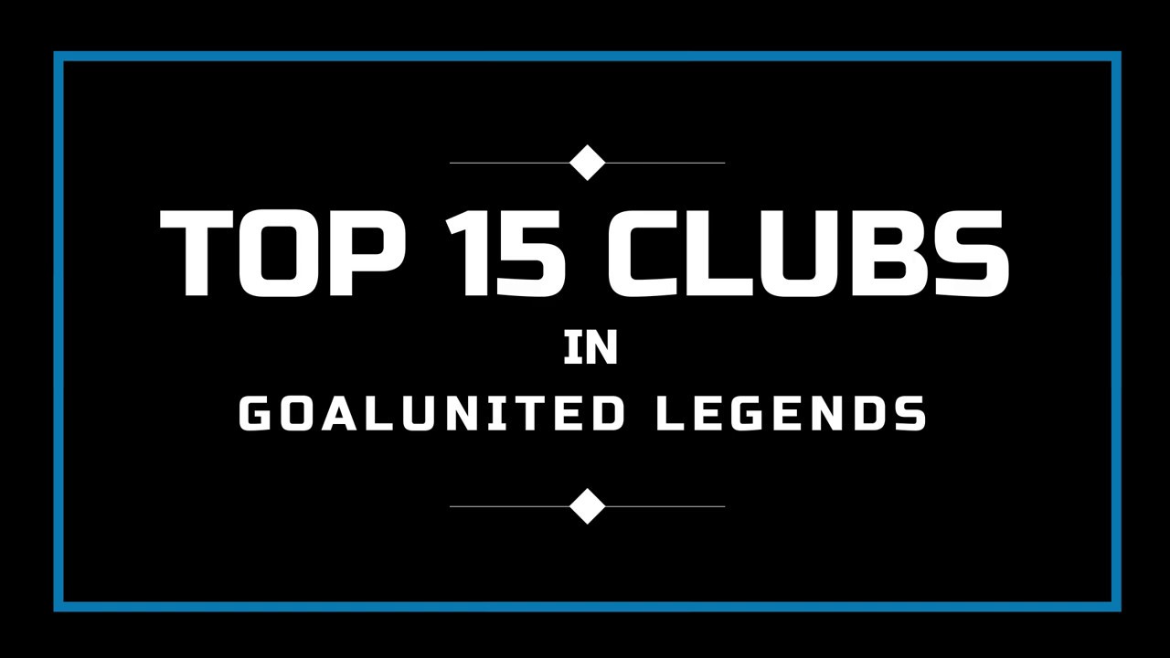 Top 15 Clubs in goalunited Legends