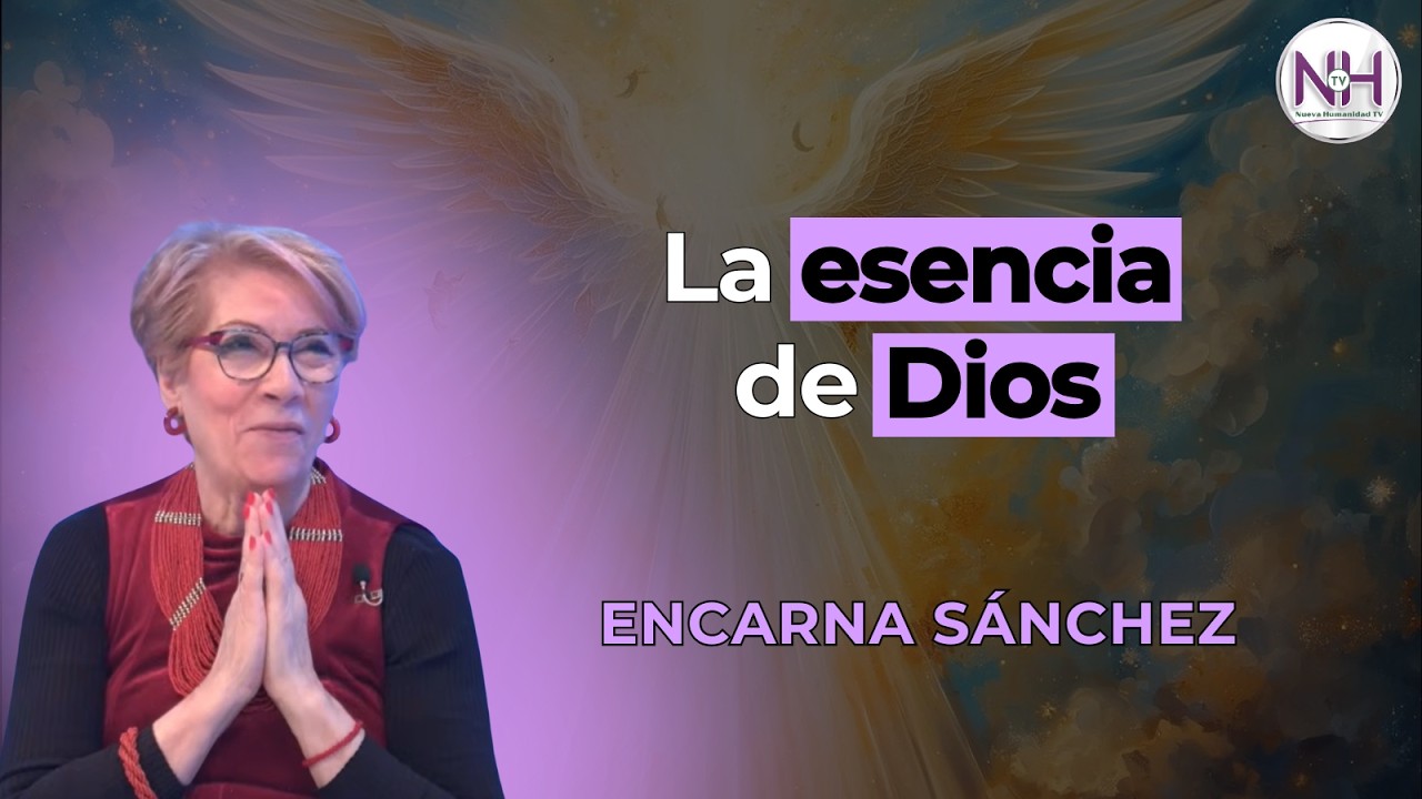 ✨ LA ESENCIA DE DIOS, con Encarna Sánchez - en Nueva Humanidad TV ✨