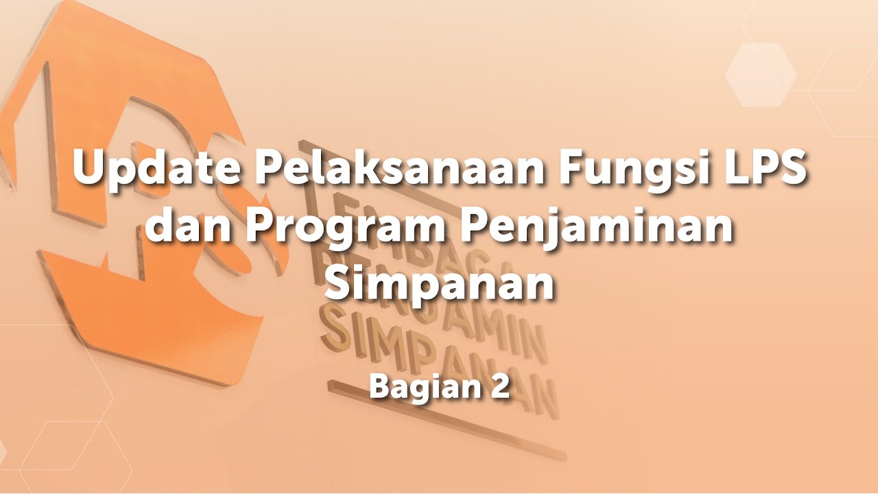Update Pelaksanaan Fungsi LPS dan Program Penjaminan Simpanan (Bagian 2)