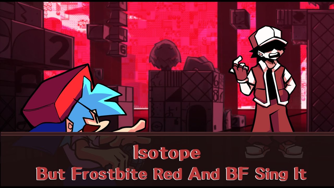 FNF Cover - Isotope But Frostbite Red and Boyfriend Sing It