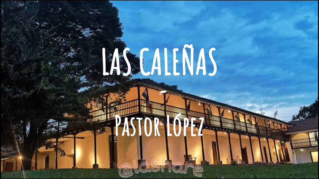 Las Cale&ntilde;as - Pastor L&oacute;pez (Letra)