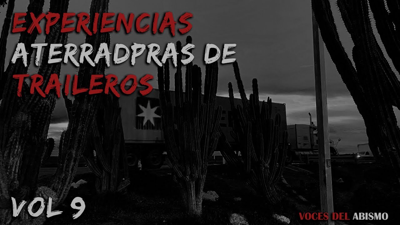 Experiencias Aterradoras de Traileros vol. 9 | Voces del Abismo