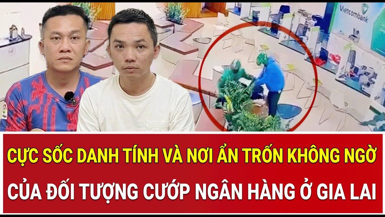 Thời sự nóng 6/2: Cực sốc danh tính và nơi ẩn trốn không ngờ của đối tượng cướp ngân hàng ở Gia Lai