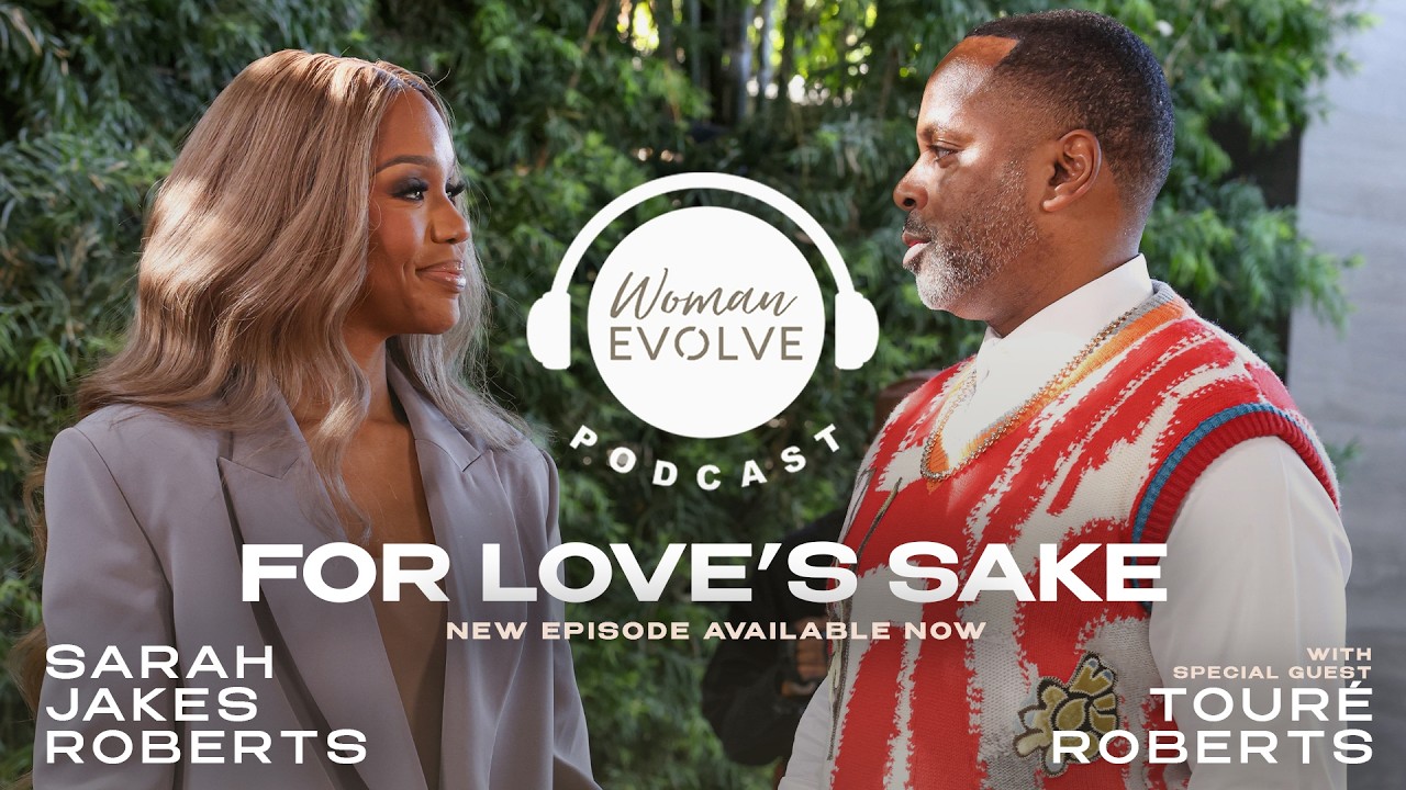 For Love's Sake | Woman Evolve Podcast w/Sarah Jakes Roberts and Touré Roberts