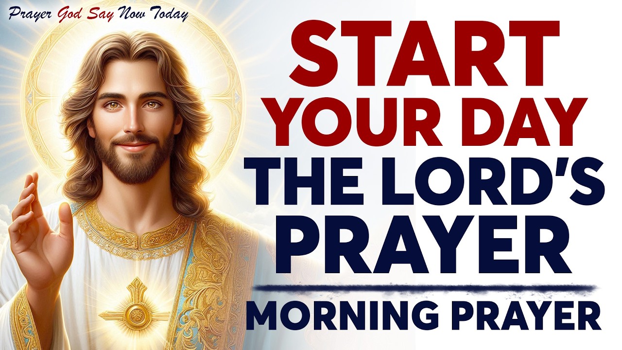 Morning Prayer Starting the Day With God | The Lord’s Prayer