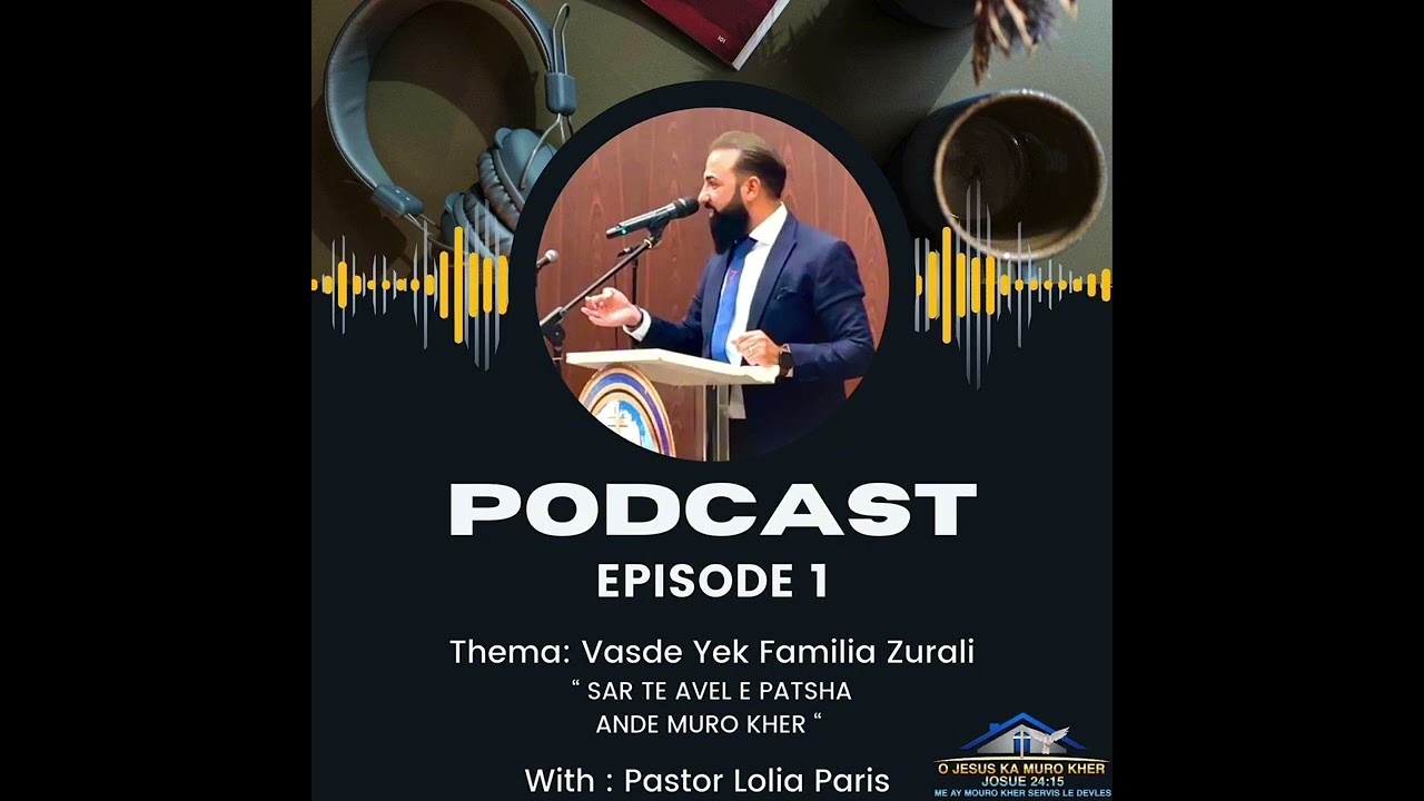 PODCAST ÉPISODE 1 / Thema Vasde Yek Familia Zurali Ando Del - Sar Te Avel E Patsha Ande Tshiro Kher