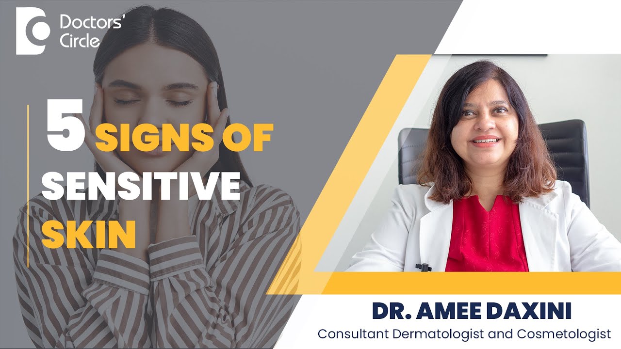 5 Signs you have Sensitive Skin & What to do about it #sensitiveskin -Dr.Amee Daxini|Doctors' Circle
