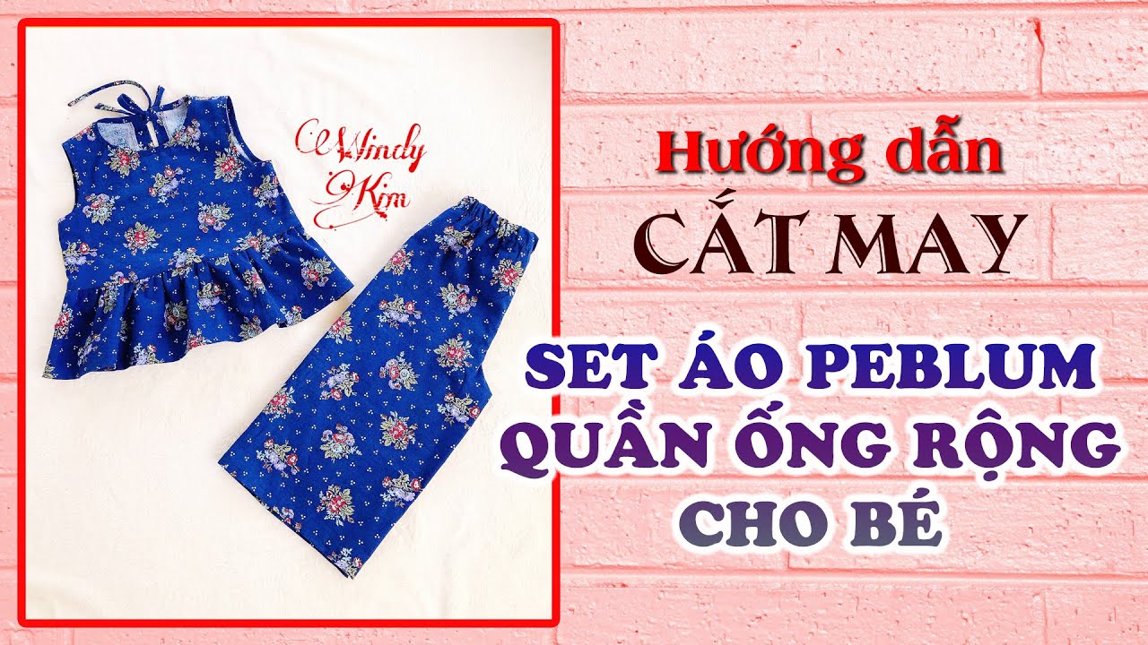 070- CẮT MAY BỘ QUẦN ÁO ĐƠN GIẢN VÀ CHI TIẾT CHO BÉ GÁI : Áo peblum xòe eo và quần ống rộng