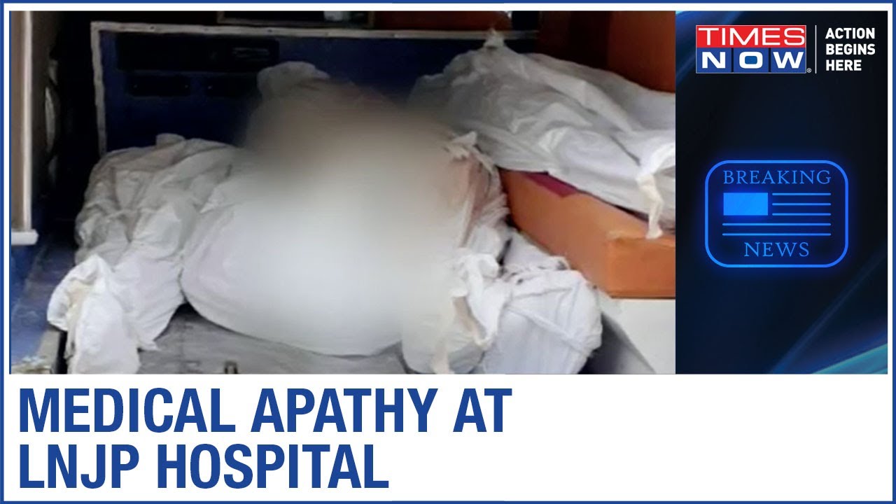 108 dead bodies piled up at LNJP hospital's mortuary, Shocking Apathy in Delhi