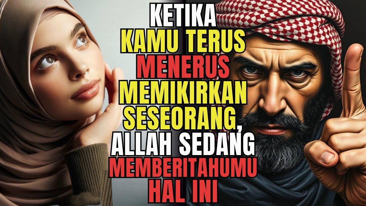 KETIKA ANDA TERUS-MENERUS MEMIKIRKAN SESEORANG - ALLOH MEMBERITAHU ANDA HAL INI | BIMBINGAN ISLAM