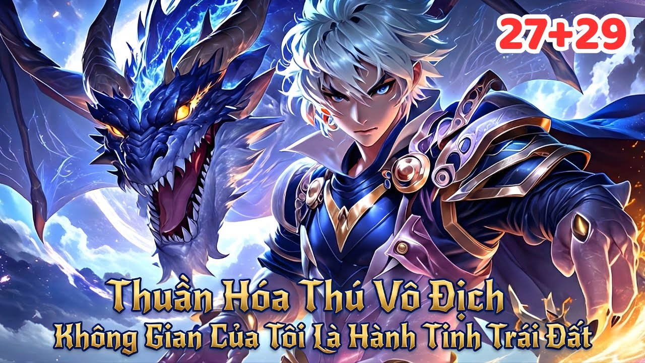 KẺ XUYÊN KHÔNG THỨC TỈNH KHÔNG GIAN SỦNG THÚ SSS CẤP. KHẾ ƯỚC VỚI CẢ KIM QUY CÓ HỆ THỐNG 27+29