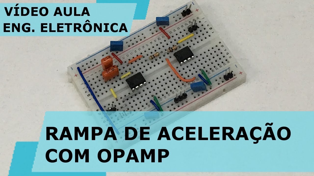 PROJETO DE RAMPA DE ACELERAÇÃO COM OPAMP | Vídeo Aula #236