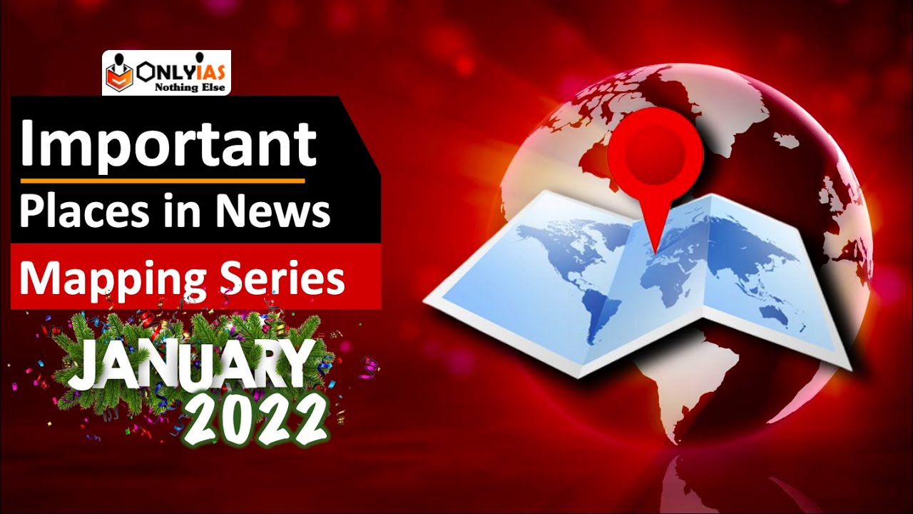 Mapping Series | Important Places in News | January’22 | UPSC Prelims 2022 | Part 4 | Santosh Ma'am