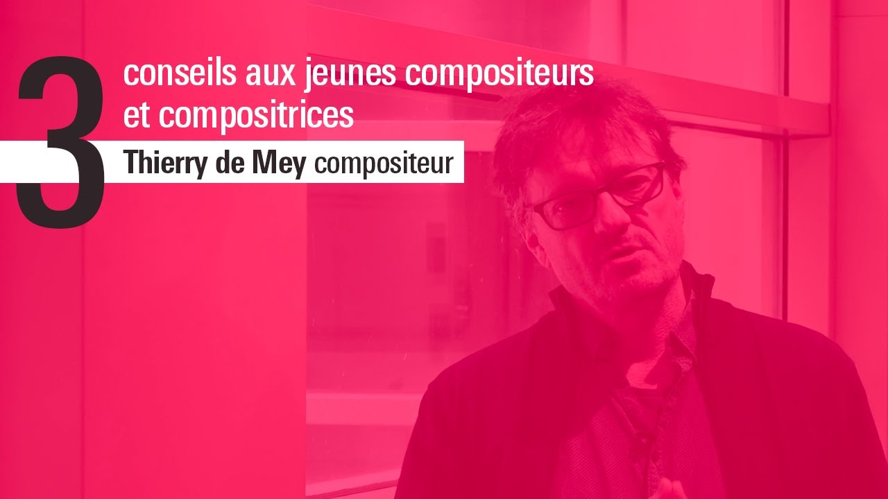Les 3 conseils de Thierry De Mey, compositeur