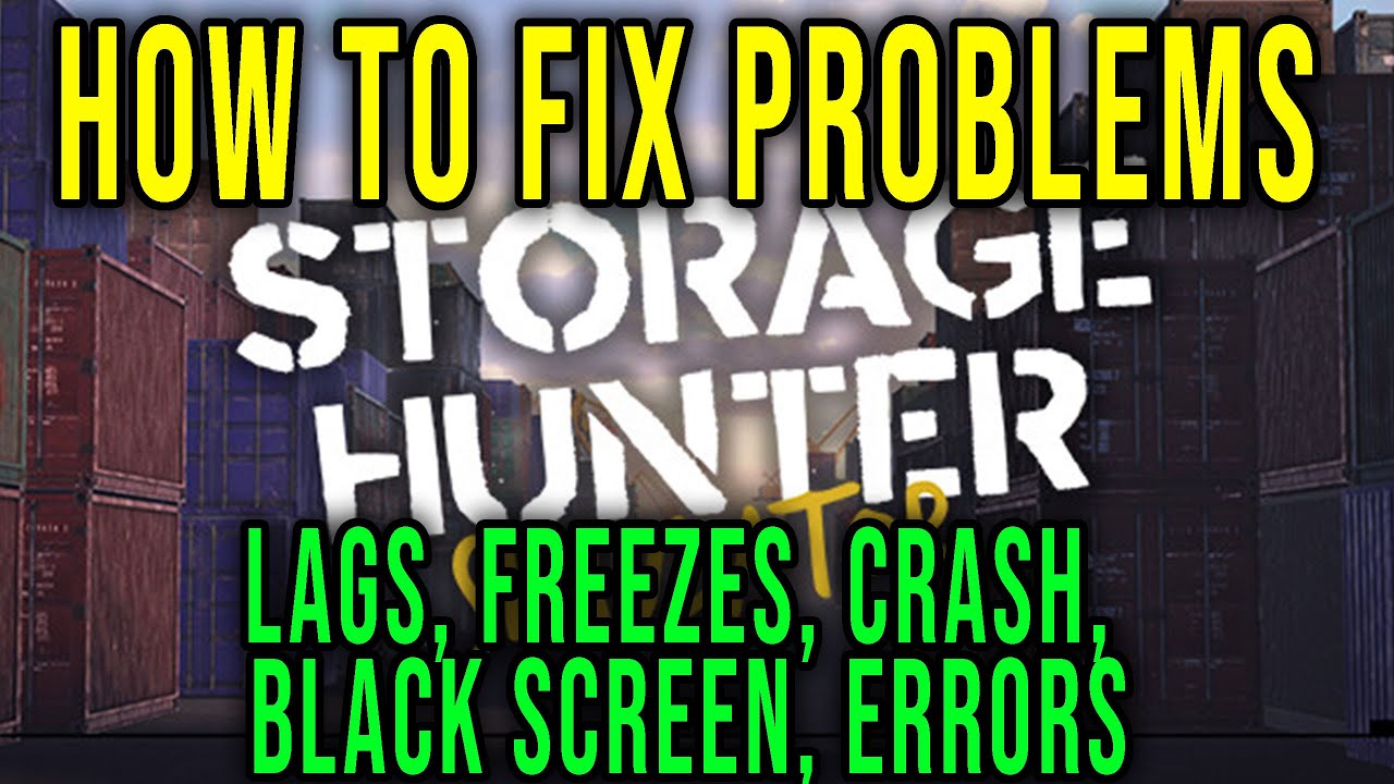 HOW TO FIX LAGS, FREEZES, CRASH, BLACK SCREEN, ERRORS - Storage Hunter Simulator