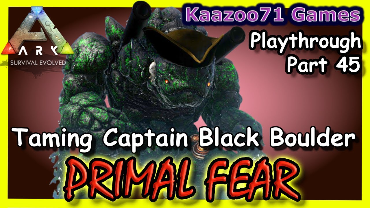 Taming Captain Black Boulder Ark Primal Fear - Part 45💥