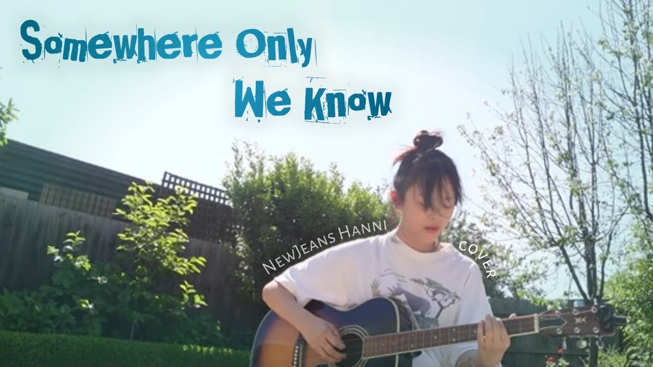 Hanni NewJeans - 'Somewhere Only We Know' Cover