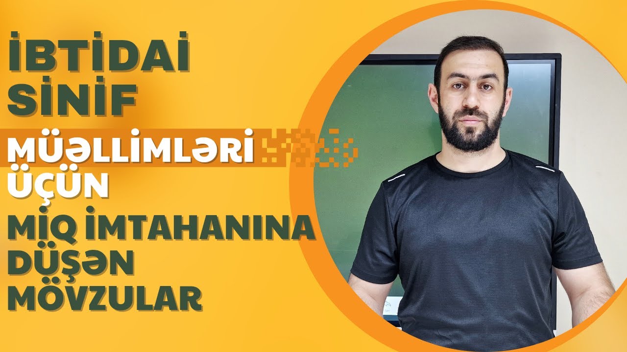 İbtidai sinif müəllimləri üçün MİQ-ə düşən sual tipləri (MÜTLƏQ İZLƏ!)