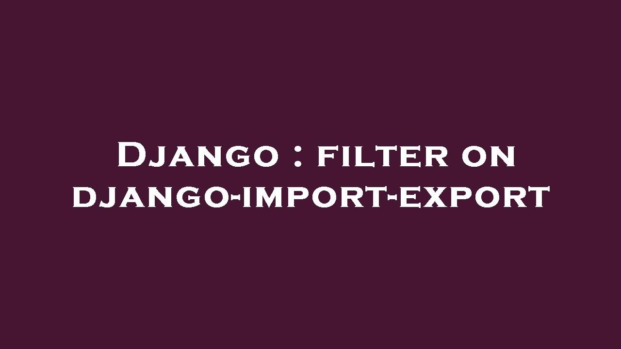 Django : filter on django-import-export