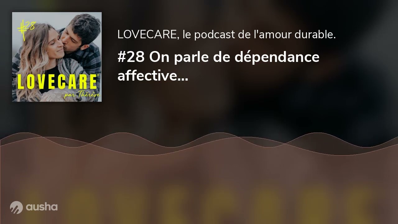 #28 On parle de dépendance affective...