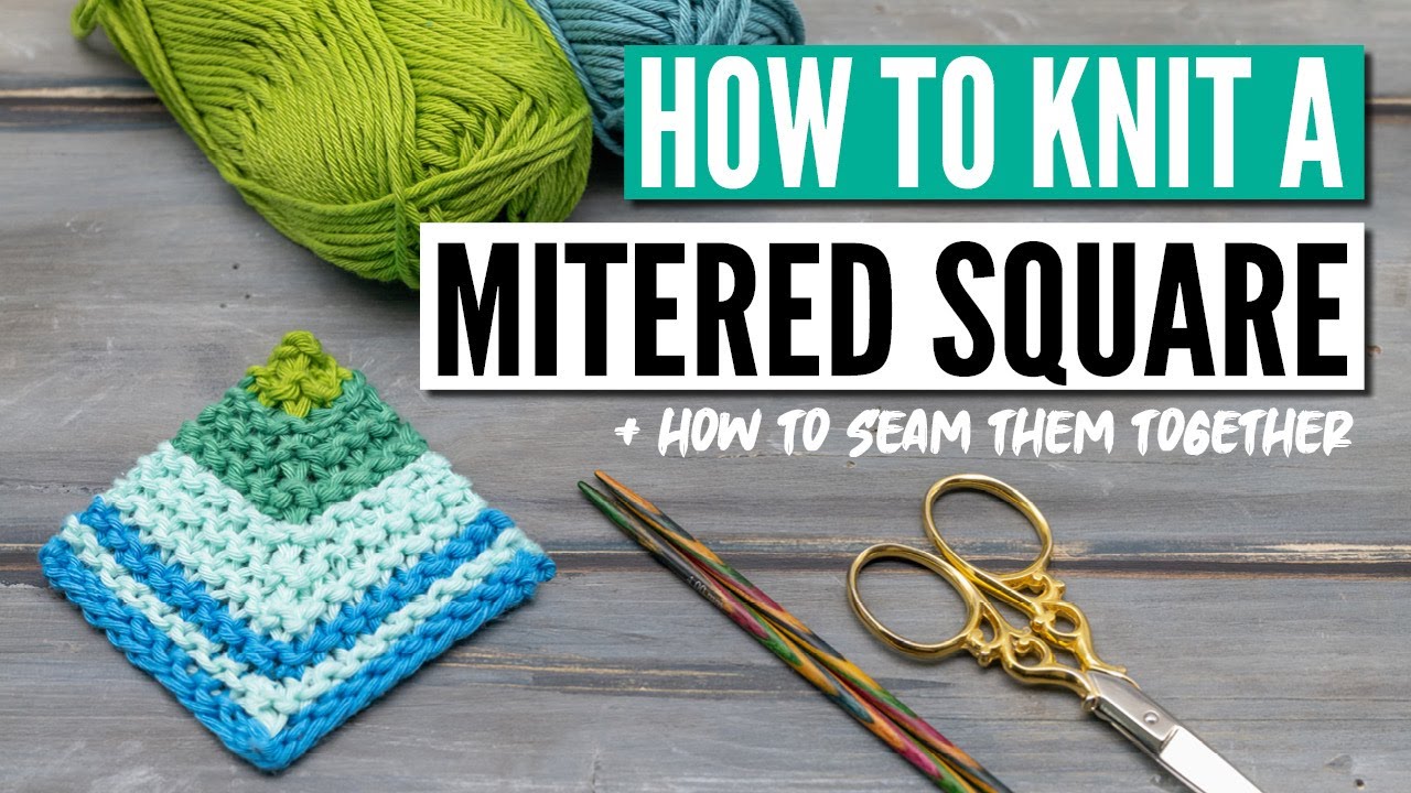 How to knit a mitered square - 4 different ways + how to seam them