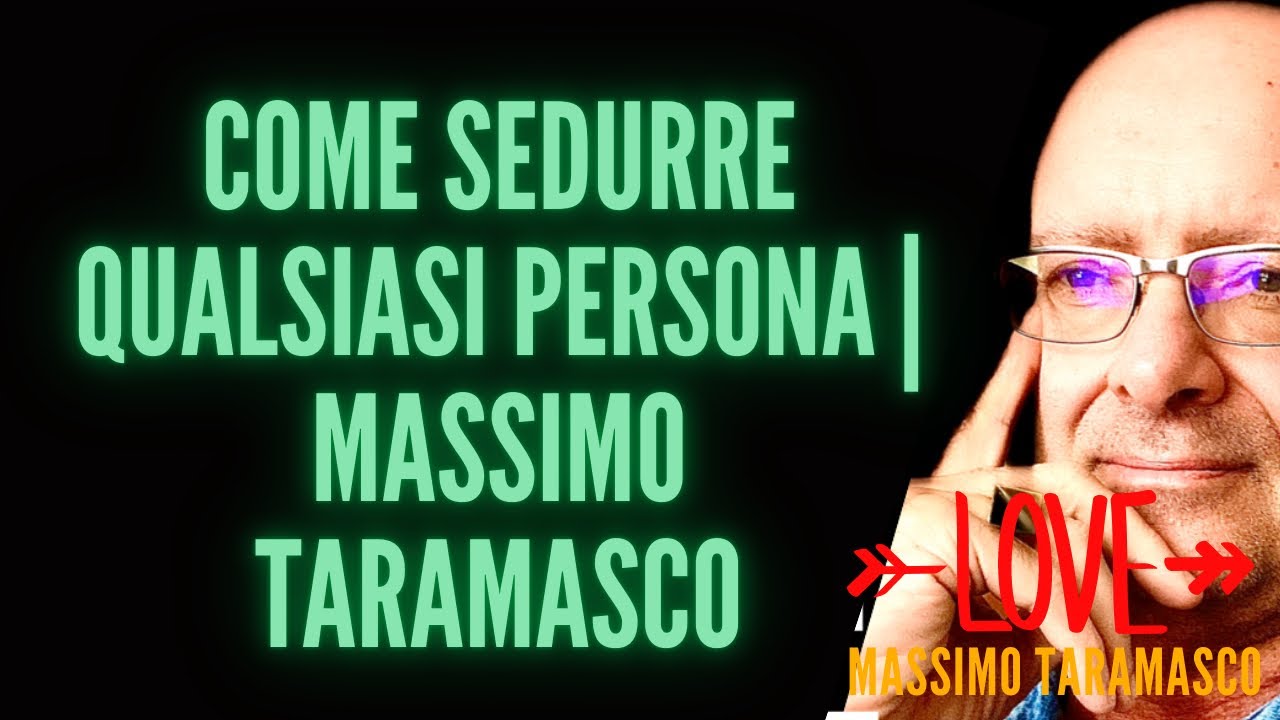 COME SEDURRE QUALSIASI PERSONA | MASSIMO TARAMASCO