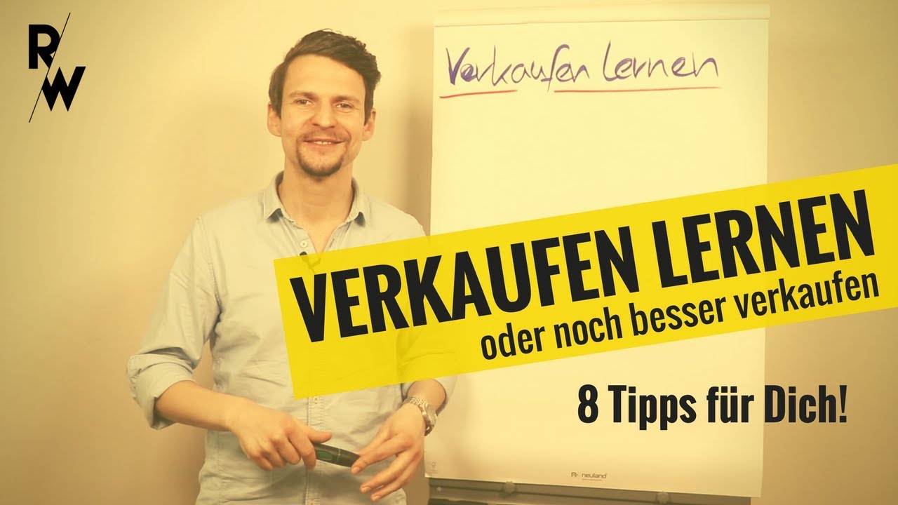 VERKAUFEN LERNEN oder noch besser verkaufen: 8 Tipps für Dich!