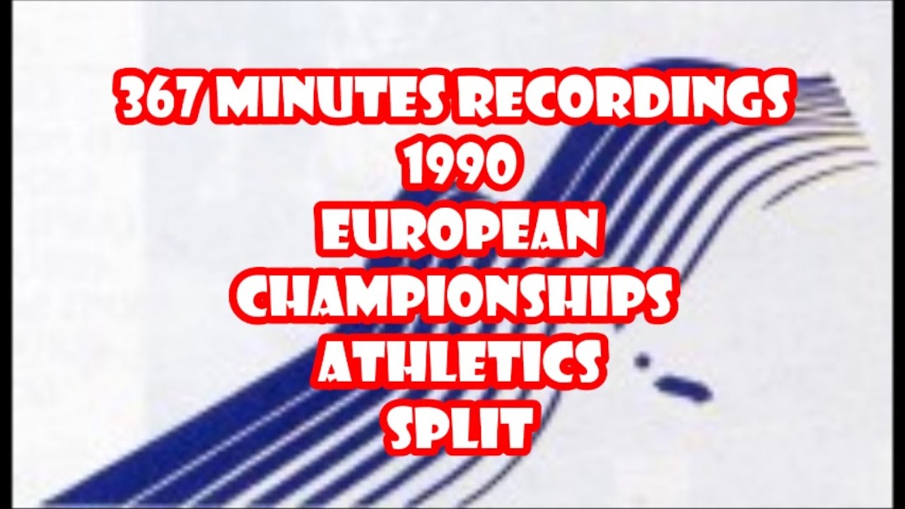 367 minutes  recordings 1990 European championships Athletics Split
