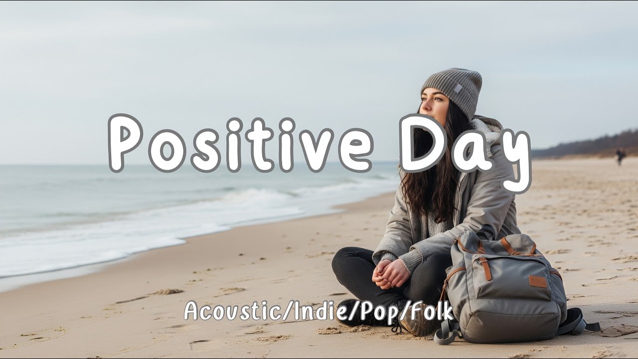 Positive Day 🌿 Uplifting Acoustic Indie/Folk Chill Playlist