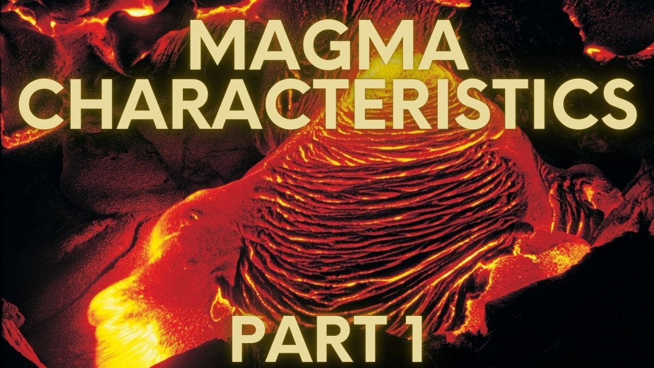 Magma Characteristics: Part 1