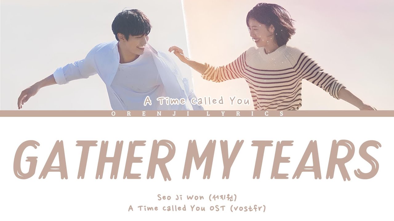[VOSTFR] A TIME CALLED YOU - SEO JI WON『GATHER MY TEARS』LYRICS HAN/ROM/FR