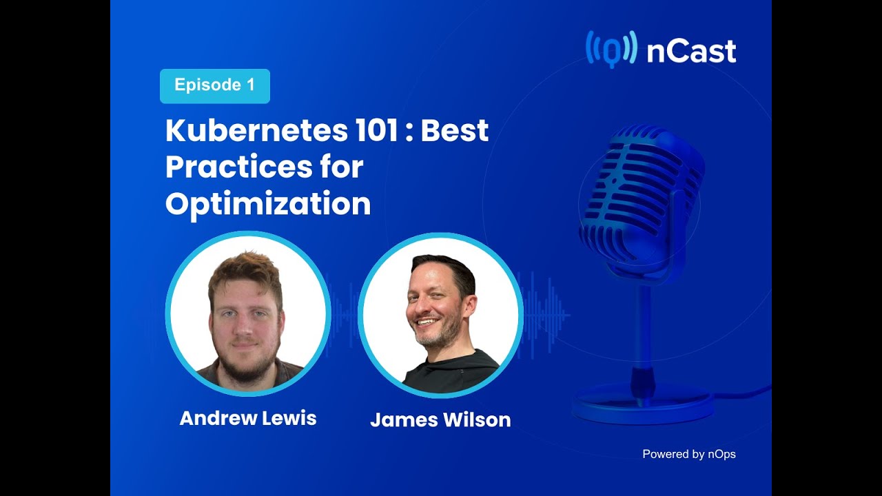 Kubernetes 101 : Best Practices for Optimization| nCast with James Wilson