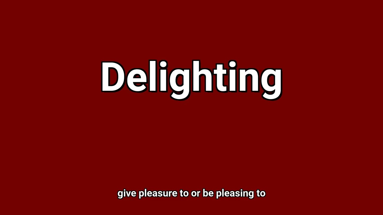 'Delighting' Meaning and Pronunciation