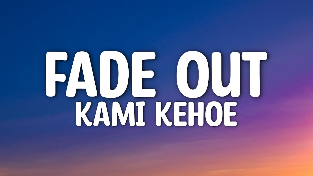 Kami Kehoe - Fade Out (Lyrics)