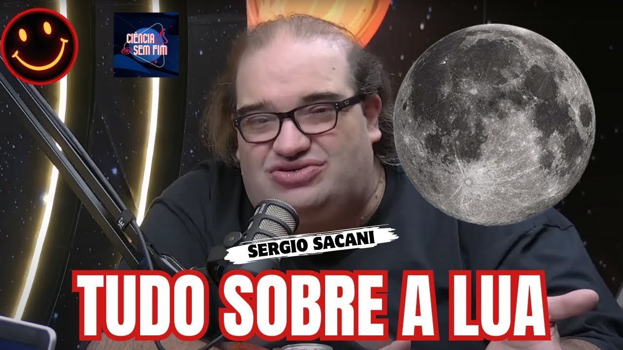 SERGIO SACANI RESPONDE - OS MELHORES CORTES - TUDO SOBRE A NOSSA LUA - Ciência Sem Fim