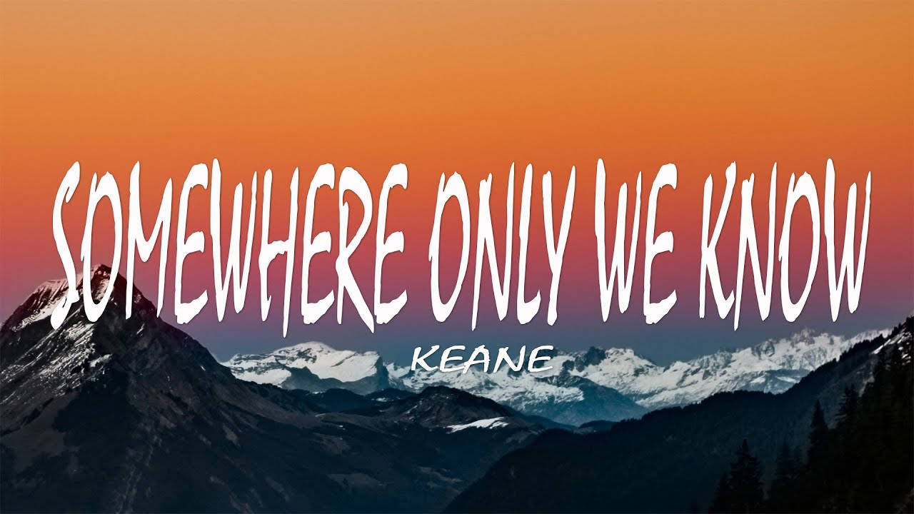 Keane - Somewhere Only We Know (Lyrics)