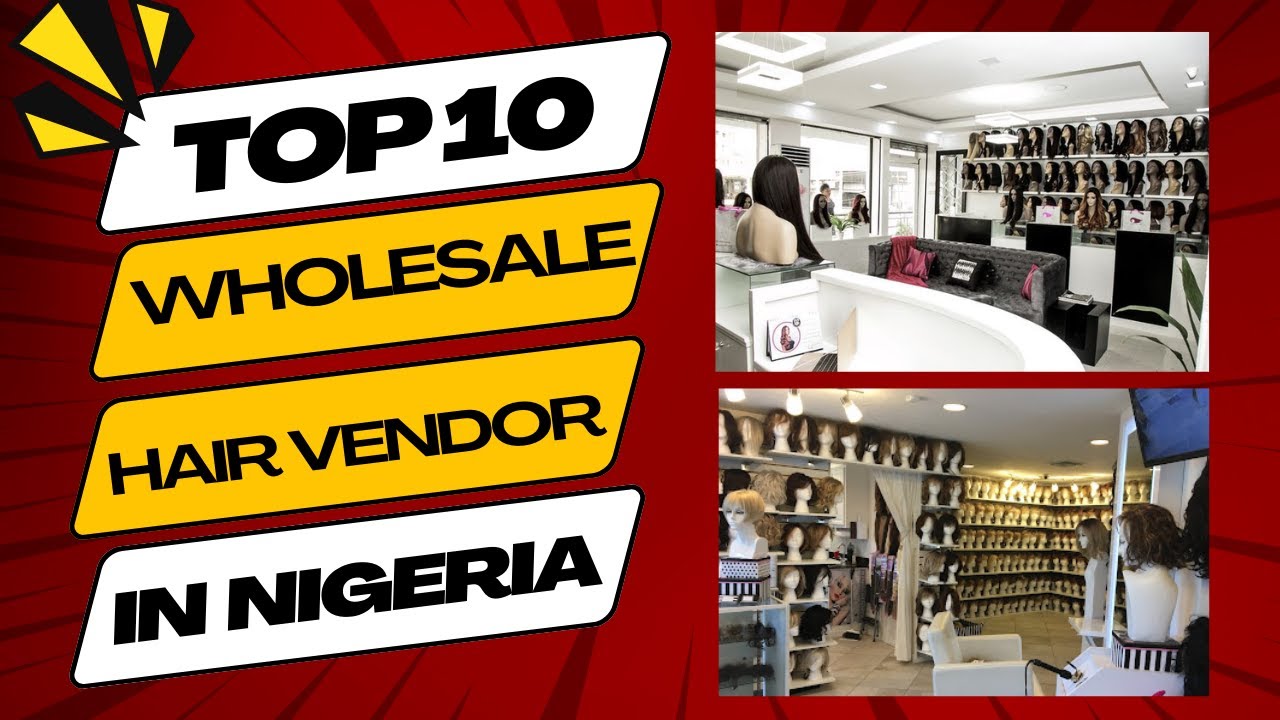 Top 10 Best Wholesale Hair Vendor in Nigeria