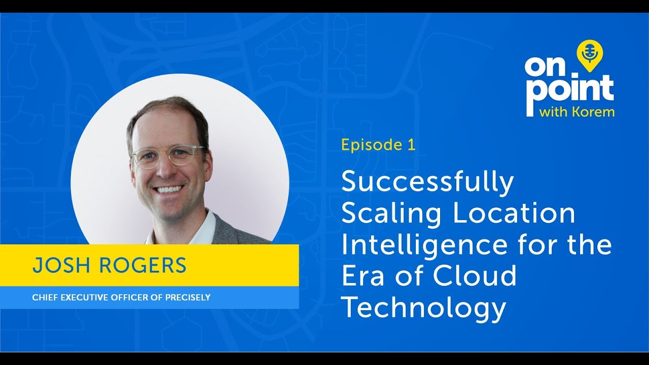 EP1 - Successfully Scaling Location Intelligence for the Era of Cloud Technology