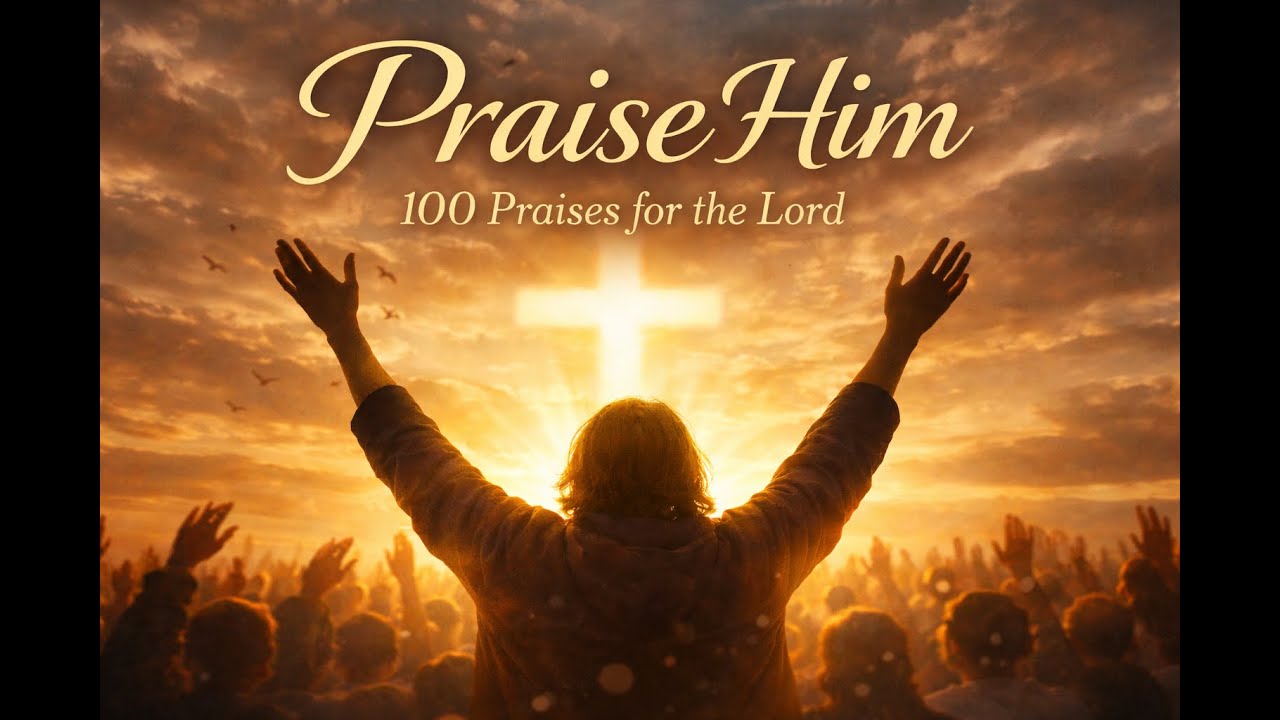 Praise Him | Worship Song - 100 Praises for the Lord! | English Christian Song