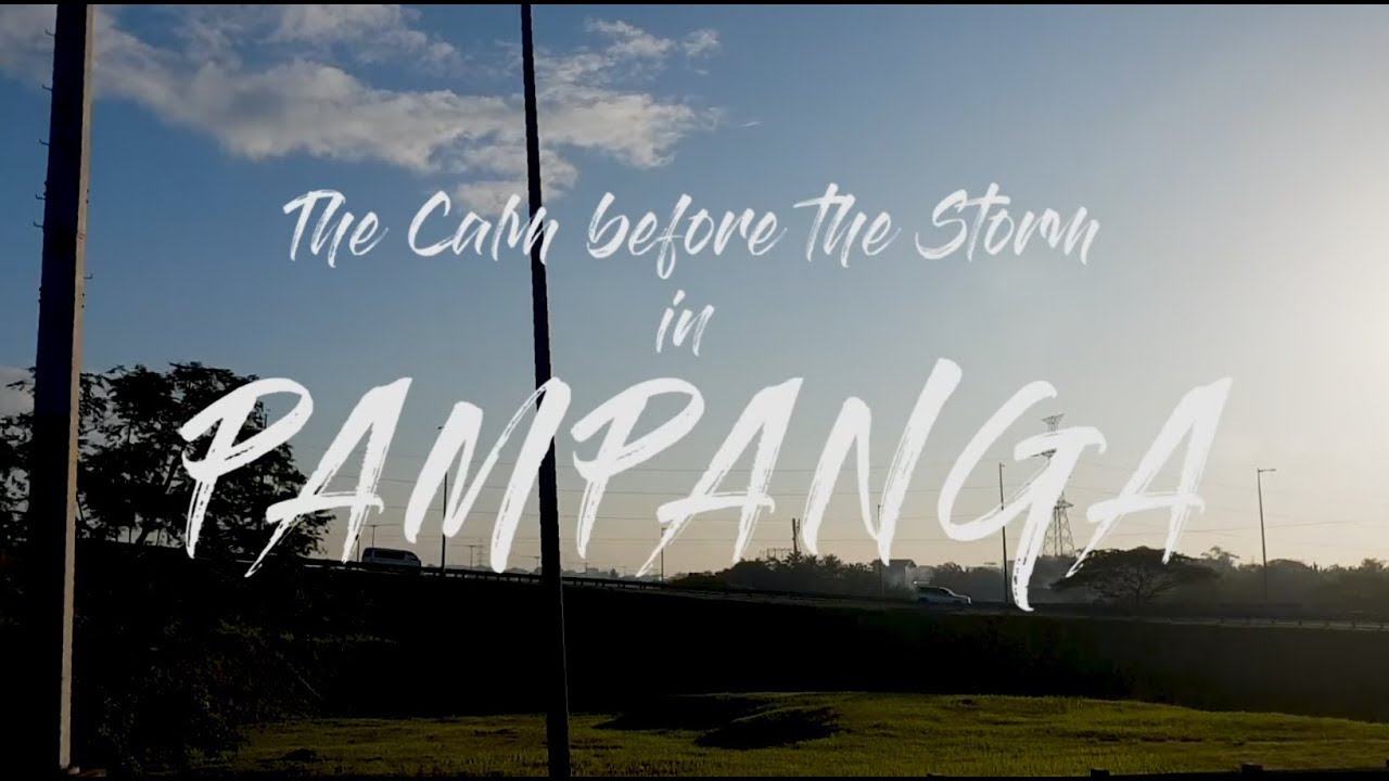 The Calm before the Storm in PAMPANGA