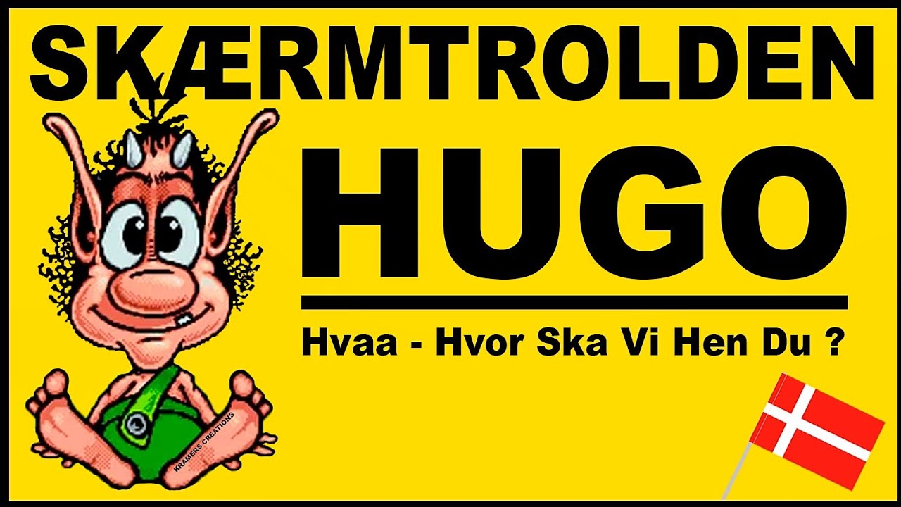 Husker Du Sk&aelig;rmtrolden Hugo ? Hvaa, Hvor Skal Vi Hen Du ? - Hugo The Troll