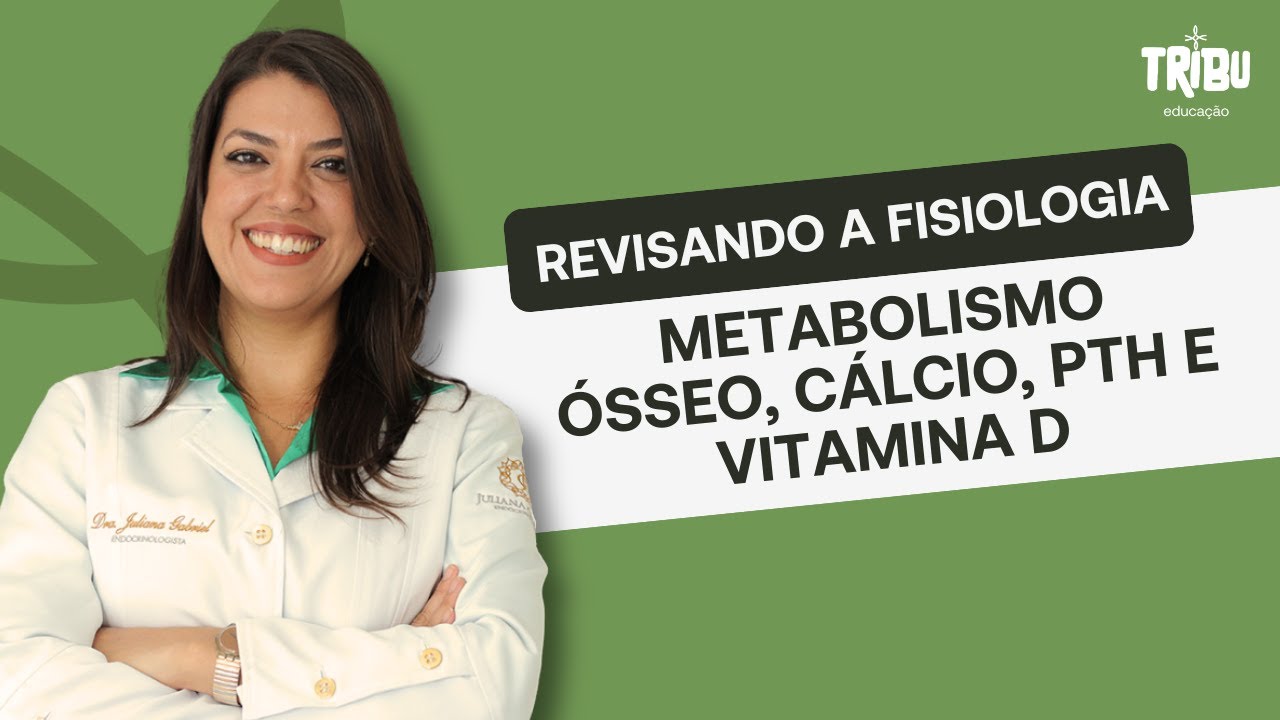 Revisando a fisiologia: metabolismo ósseo, cálcio, PTH e vitamina D