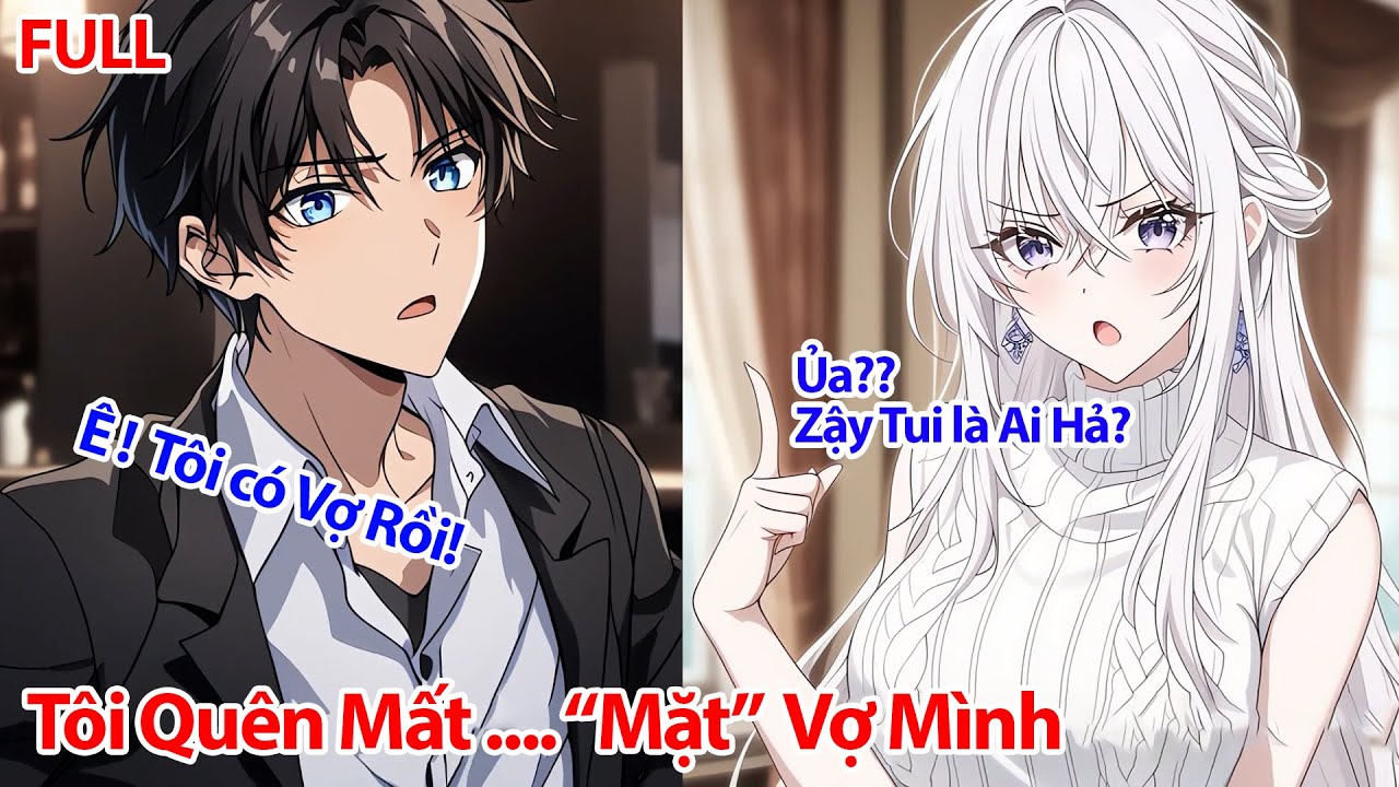 FULL Tôi Bị Chứng Mù Mặt Rất Nặng, Đến Cả Vợ Là Ảnh Hậu Cưới Được Nửa Năm - Tôi Cũng Không Nhớ