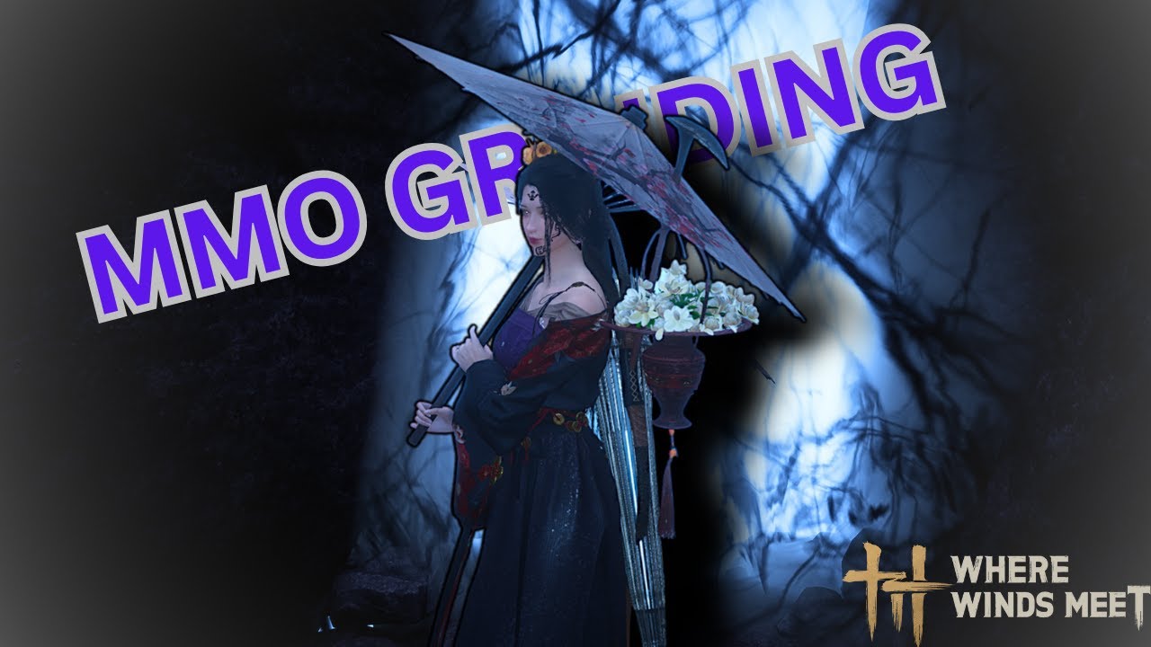 WE GRINDING THE LATEST BEST FREE MMORPG | WHERE WINDS MEET