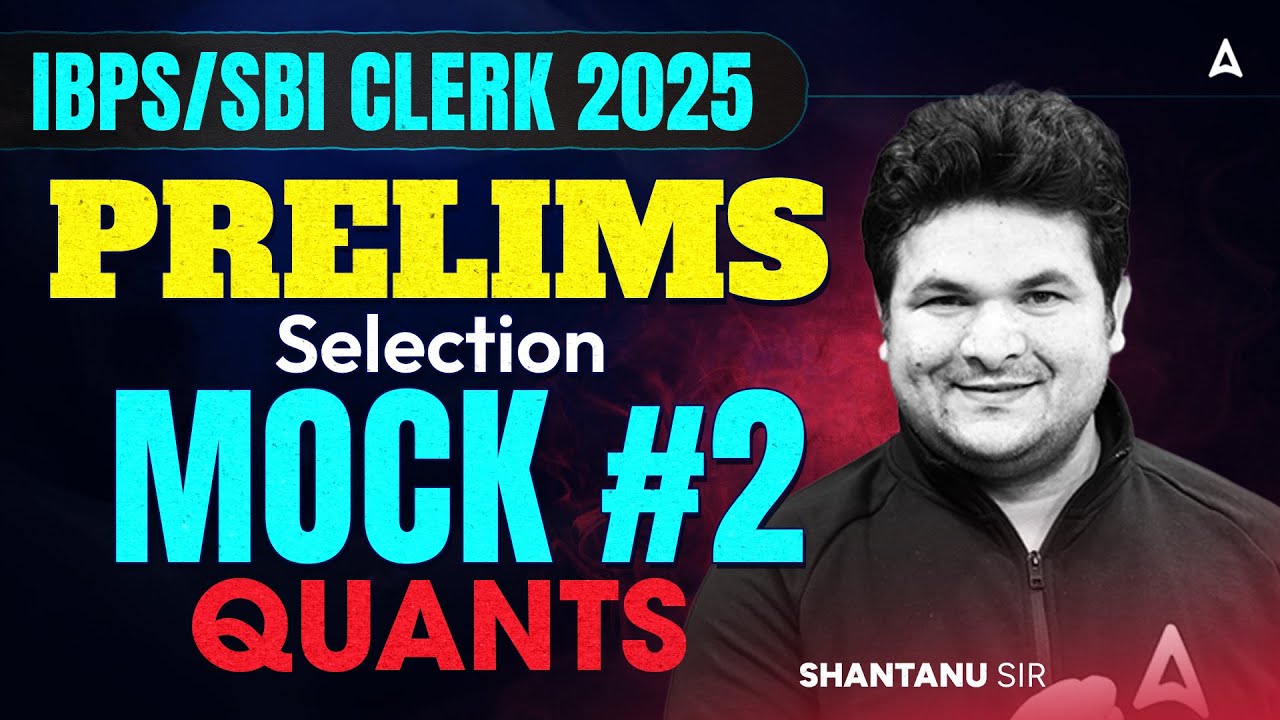 IBPS/SBI Clerk 2025 Prelims | Selection Mock #2 Quants | By Shantanu Sir