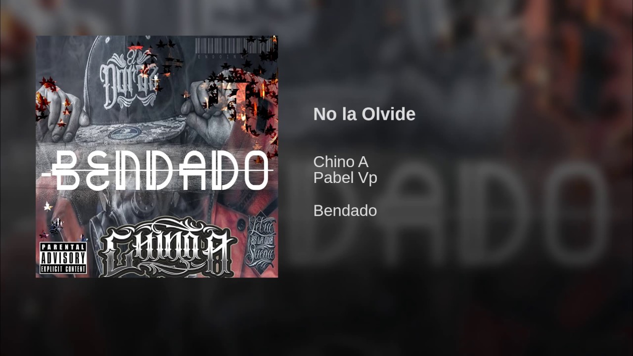 No la Olvide - Chino A Feat. Pabel VP #10 ALBUM BENDADO 2017
